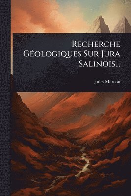 Jules Marcou - Recherche GÃ(c)ologiques Sur Jura Salinois..., Häftad