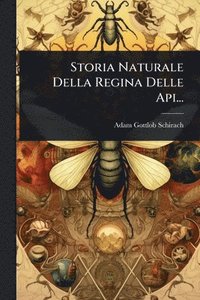 bokomslag Storia Naturale Della Regina Delle Api...