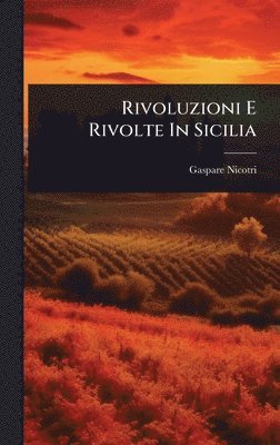 Gaspare Nicotri - Rivoluzioni E Rivolte In Sicilia, Inbunden