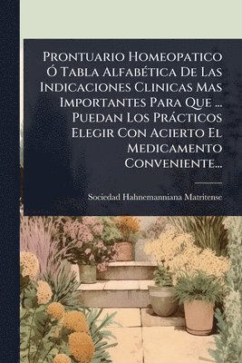 bokomslag Prontuario Homeopatico Ã" Tabla AlfabÃ(c)tica De Las Indicaciones Clinicas Mas Importantes Para Que ... Puedan Los Pràcticos Elegir Con Acierto El Medicamento Conveniente...