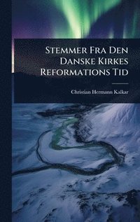 bokomslag Stemmer Fra Den Danske Kirkes Reformations Tid