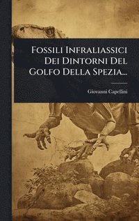 bokomslag Fossili Infraliassici Dei Dintorni Del Golfo Della Spezia...