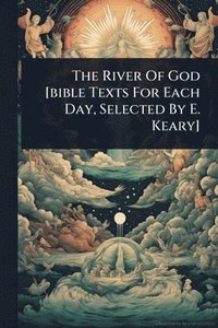 bokomslag River Of God [bible Texts For Each Day, Selected By E. Keary]