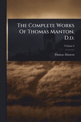 Complete Works Of Thomas Manton, D.d.