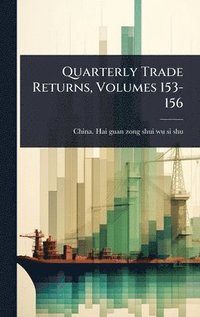 bokomslag Quarterly Trade Returns, Volumes 153-156