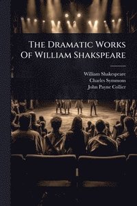 bokomslag The Dramatic Works Of William Shakspeare