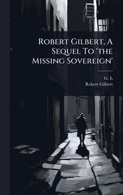 bokomslag Robert Gilbert, A Sequel To 'the Missing Sovereign'