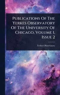 bokomslag Publications Of The Yerkes Observatory Of The University Of Chicago, Volume 1, Issue 2