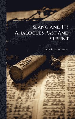 John Stephen Farmer - Slang And Its Analogues Past And Present, Inbunden