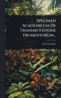 bokomslag Specimen Academicum De Transmutatione Frumentorum...