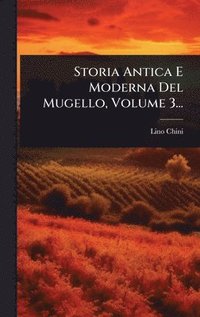 bokomslag Storia Antica E Moderna Del Mugello, Volume 3...