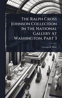 bokomslag Ralph Cross Johnson Collection In The National Gallery At Washington, Part 3