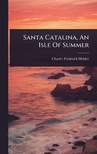 bokomslag Santa Catalina, An Isle Of Summer