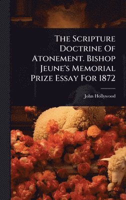 John Hollywood - Scripture Doctrine Of Atonement. Bishop Jeune's Memorial Prize Essay For 1872, Inbunden