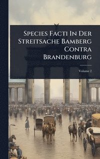 bokomslag Species Facti In Der Streitsache Bamberg Contra Brandenburg