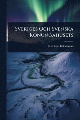 Bror Emil Hildebrand - Sveriges Och Svenska Konungahusets, Häftad