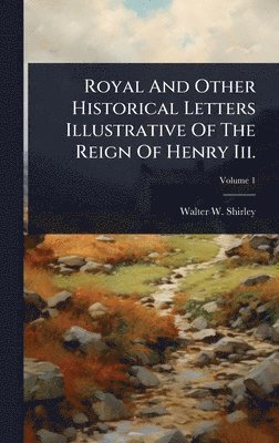 bokomslag Royal And Other Historical Letters Illustrative Of The Reign Of Henry Iii.