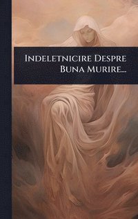 bokomslag Indeletnicire Despre Buna Murire...