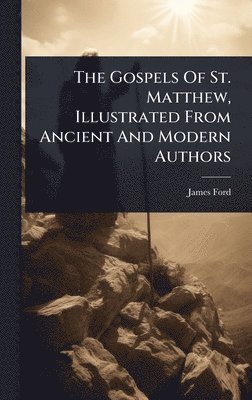 bokomslag Gospels Of St. Matthew, Illustrated From Ancient And Modern Authors
