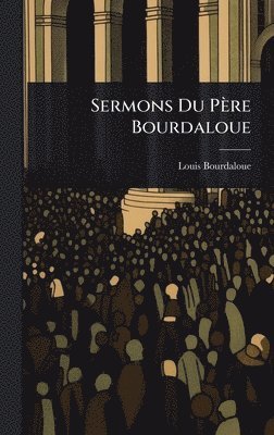 bokomslag Sermons Du PÃ¤re Bourdaloue
