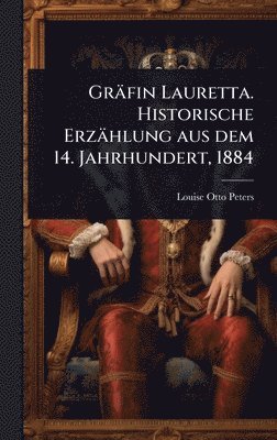 bokomslag Gräfin Lauretta. Historische Erzählung aus dem 14. Jahrhundert, 1884