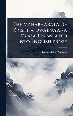 Mahabharata Of Krishna-dwaipayana Vyasa Translated Into English Prose