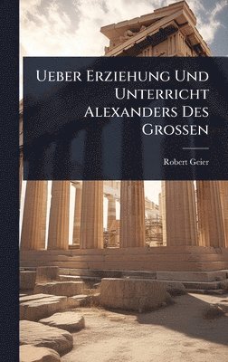 bokomslag Ueber Erziehung Und Unterricht Alexanders Des Grossen