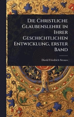 bokomslag Christliche Glaubenslehre in Ihrer Geschichtlichen Entwicklung, erster Band