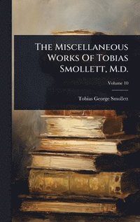 bokomslag Miscellaneous Works Of Tobias Smollett, M.d.