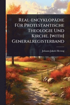 Johann Jakob Herzog - Real-encyklopädie FÃ1/4r Protestantische Theologie Und Kirche. [with] Generalregisterband, Häftad