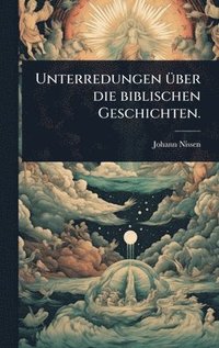 bokomslag Unterredungen Ã1/4ber die biblischen Geschichten.