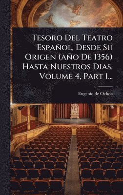bokomslag Tesoro Del Teatro Español, Desde Su Origen (año De 1356) Hasta Nuestros Dias, Volume 4, Part 1...