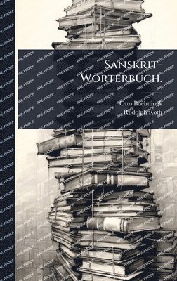 Otto Boehtlingk, Rudolph Roth - Sanskrit-Wörterbuch., Inbunden
