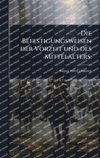 bokomslag Befestigungsweisen der Vorzeit und des Mittelalters.