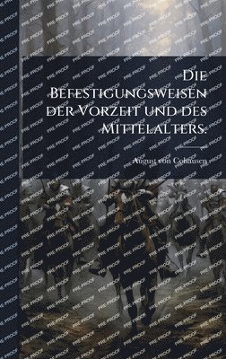 Befestigungsweisen der Vorzeit und des Mittelalters.