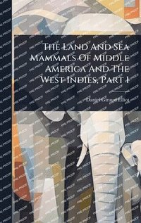 bokomslag Land And Sea Mammals Of Middle America And The West Indies, Part 1
