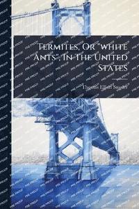 bokomslag Termites, Or "white Ants", In The United States