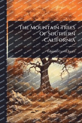 Edmund Carroll Jaeger - Mountain Trees Of Southern California, Häftad