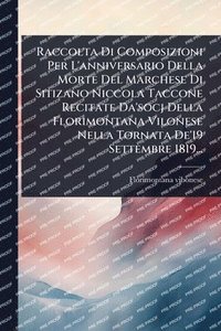 bokomslag Raccolta Di Composizioni Per L'anniversario Della Morte Del Marchese Di Sitizano Niccola Taccone Recitate Da'socj Della Florimontana Vilonese Nella To