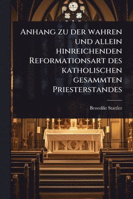 Anhang zu der wahren und allein hinreichenden Reformationsart des katholischen gesammten Priesterstandes