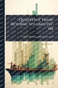 bokomslag Quarterly Trade Returns, Volumes 153-156