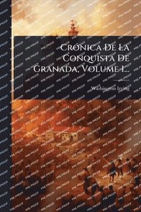 bokomslag CrÃ3nica De La Conquista De Granada, Volume 1...