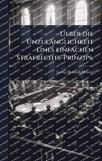 bokomslag Ueber die Unzulänglichkeit eines einfachen Strafrechts-Prinzips.