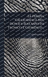 bokomslag Perizia Calligrafica Nel Duplice Suo Aspetto Tecnico E Giuridico...