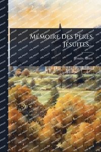 bokomslag MÃ(c)moire Des Pères JÃ(c)suites...