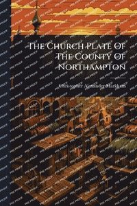 bokomslag Church Plate Of The County Of Northampton