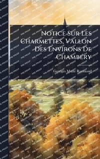 bokomslag Notice Sur Les Charmettes, Vallon Des Environs De ChambÃ(c)ry