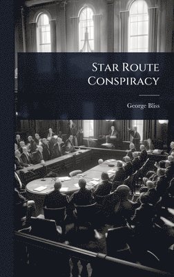 George Bliss - Star Route Conspiracy, Inbunden