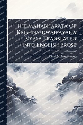 Mahabharata Of Krishna-dwaipayana Vyasa Translated Into English Prose