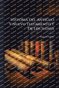 bokomslag Historia Del Antiguo Y Nuevo Testamento Y De Los Judios